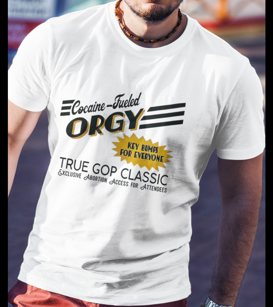 Cocaine Fueled Orgy Key Bumps For Everyone Exclusive Abortion Access True GOP Classic T-Shirt