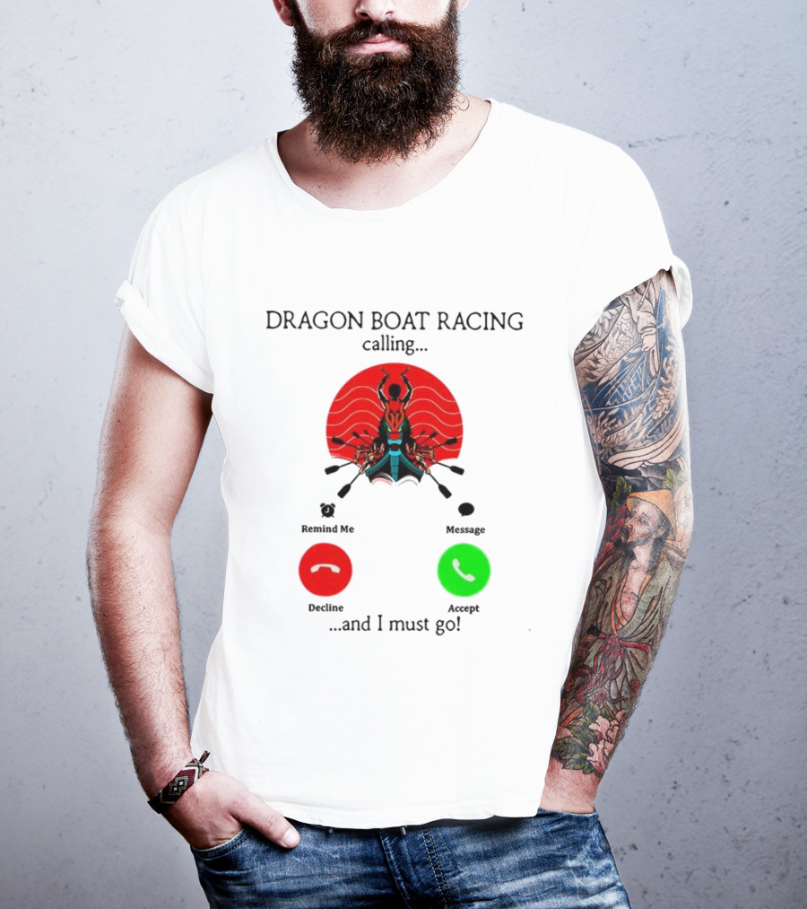 Dragon Boat Racing Calling I Must Go Phone Display With Paddles And Symbols T-Shirt