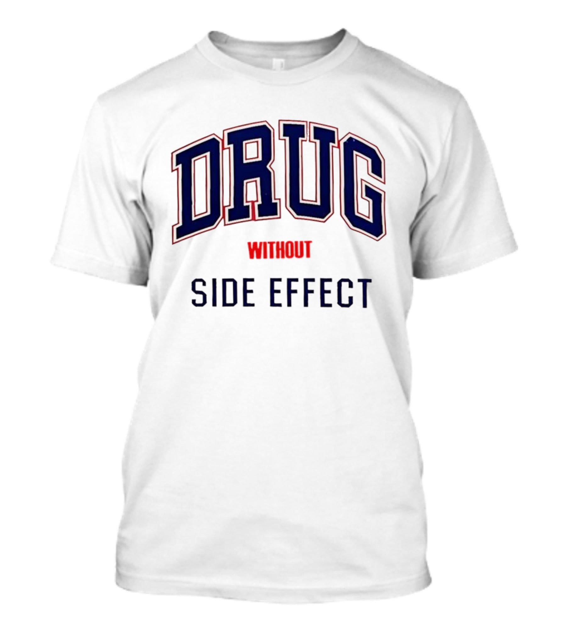 DRUG WITHOUT SIDE EFFECT T-Shirt
