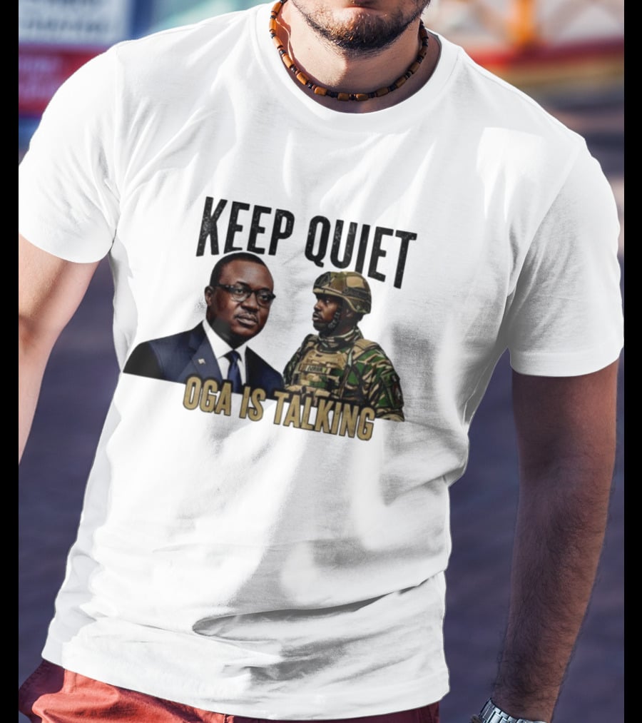 Keep Quiet Oga Is Talking Military Leader And Soldier T-Shirt