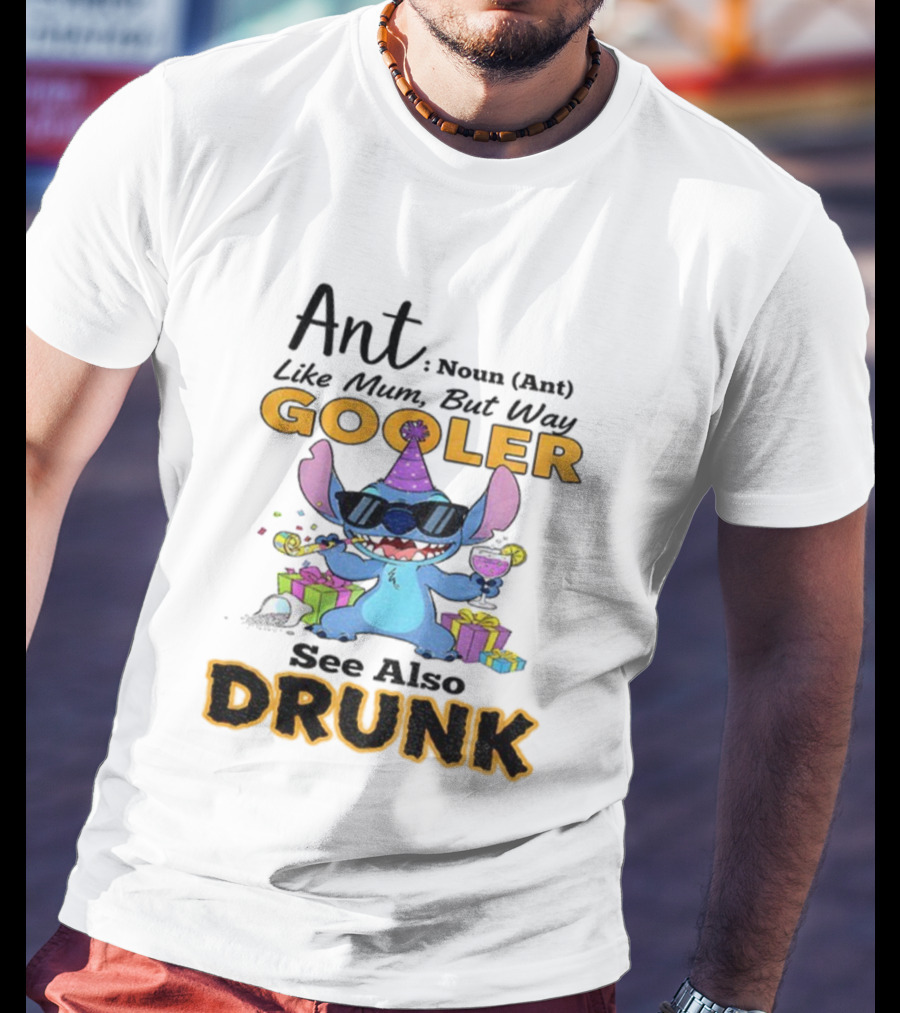 Ant Noun Like Mum But Way Cooler Party Stitch Drunk T-Shirt