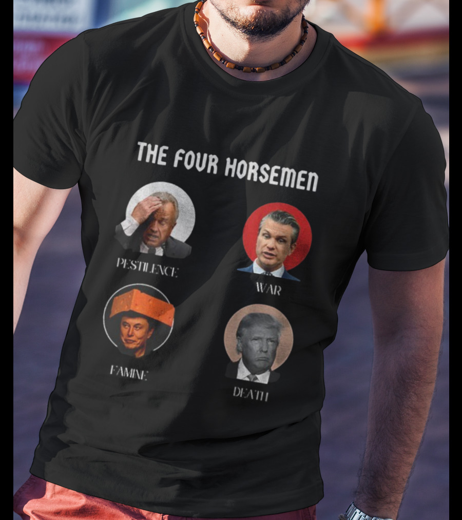 The Four Horsemen Pestilence War Famine Death Donald Trump Elon Musk T-Shirt