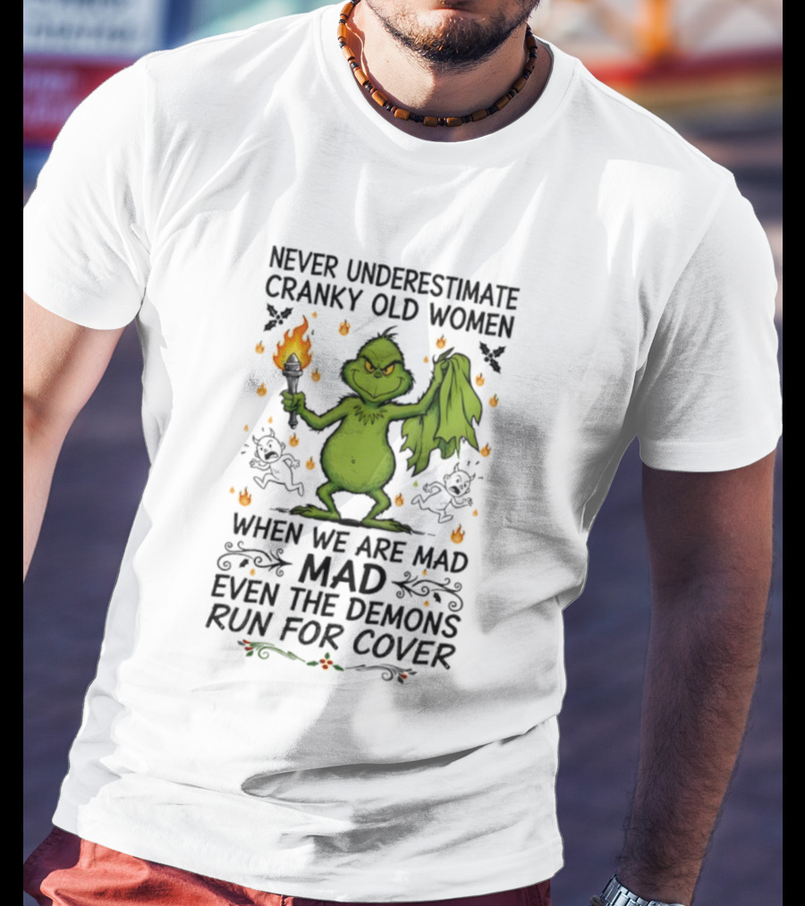 Grinch Never Underestimate Cranky Old Women When We Are Mad Even The Demons Run For Cover T-Shirt