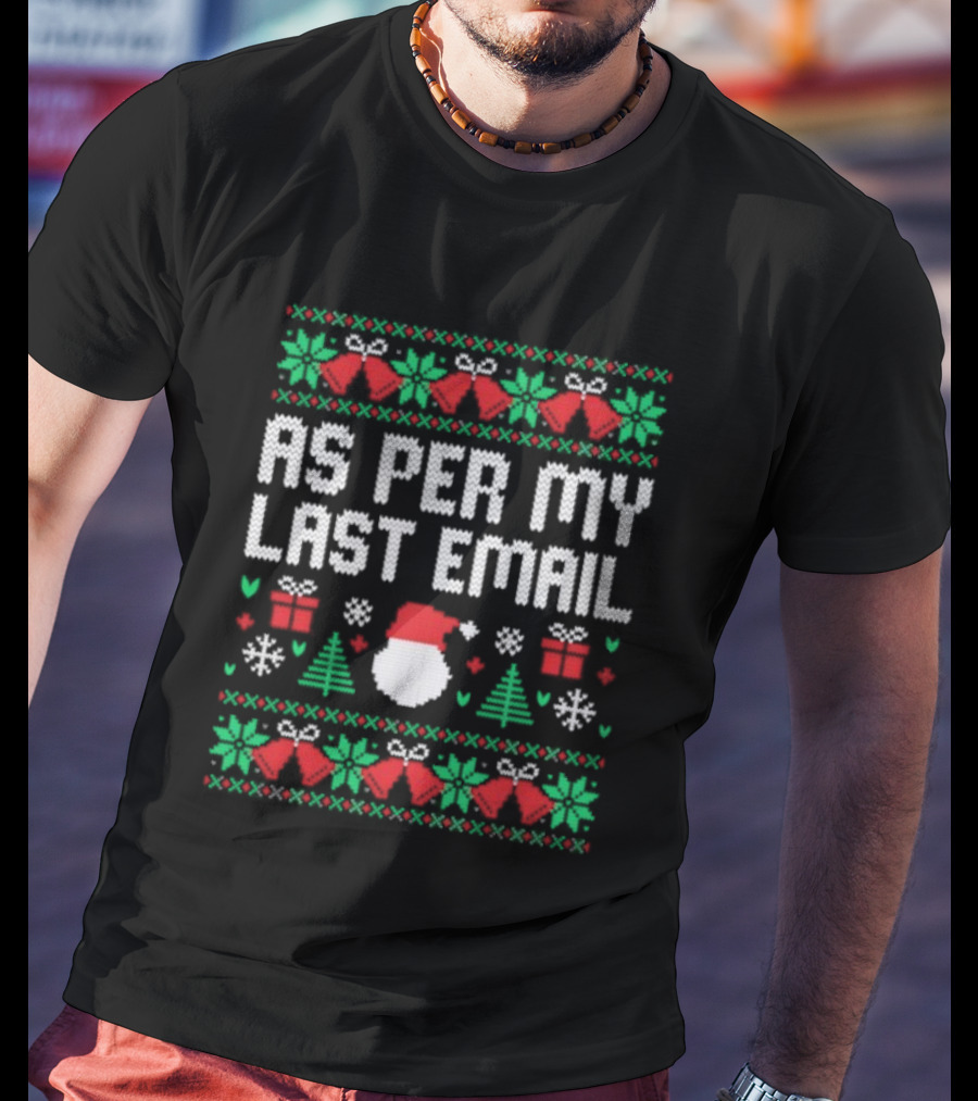 As Per My Last Email Funny Christmas Santa Tree Bells Snowflakes T-Shirt