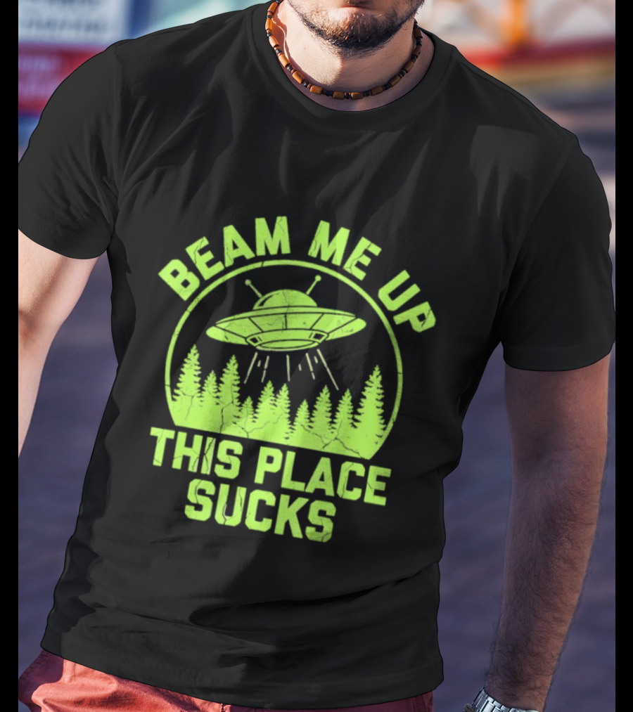 Beam Me Up This Place Sucks Alien UFO Forest T-Shirt