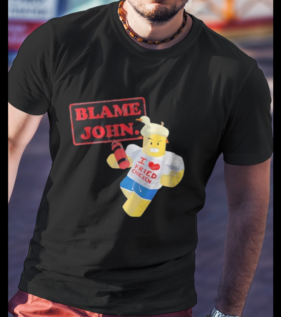 Blame John Roblox I Love Fried Chicken Meme With Duck Hat T-Shirt