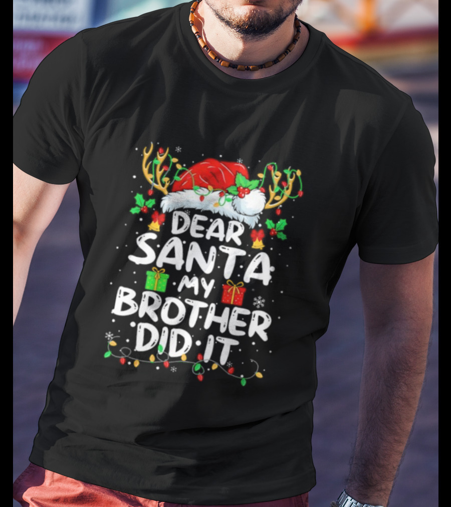 Dear Santa My Brother Did It Christmas Reindeer Antlers Gifts T-Shirt