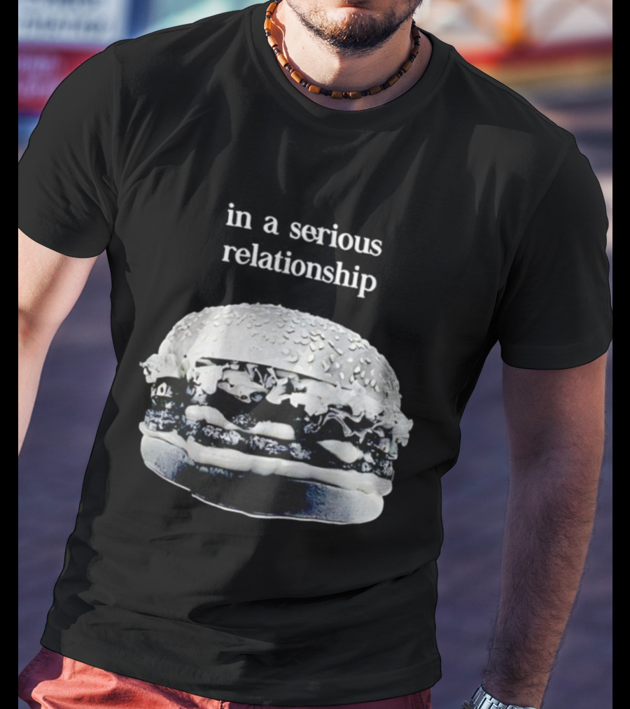 Hamburger In A Serious Relationship With My Food T-Shirt