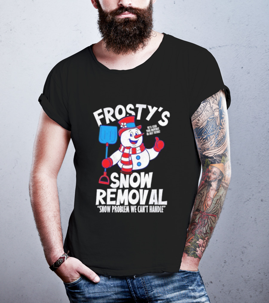 Frosty's Snow Removal Snow Problem We Can't Handle T-Shirt
