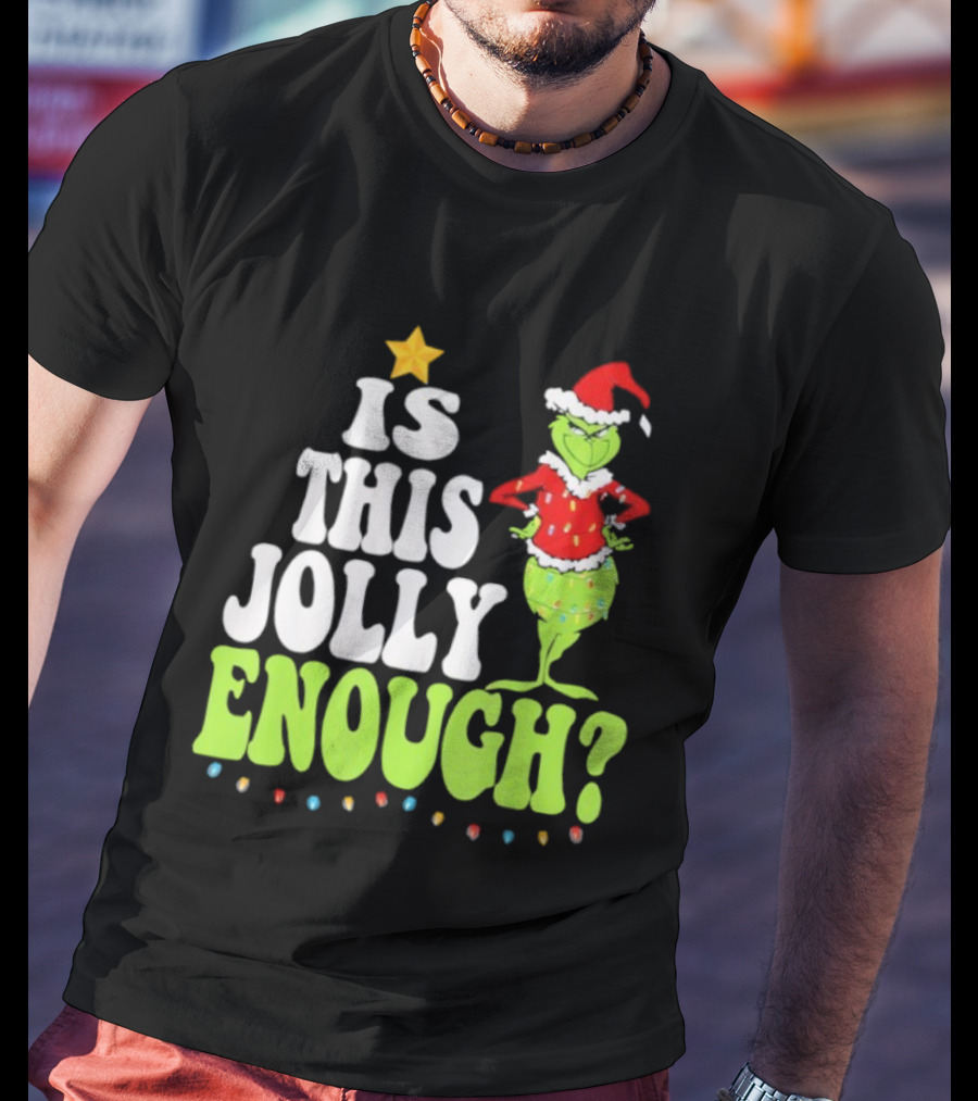 Is This Jolly Enough Christmas Grinch Santa Hat Lights And Star T-Shirt