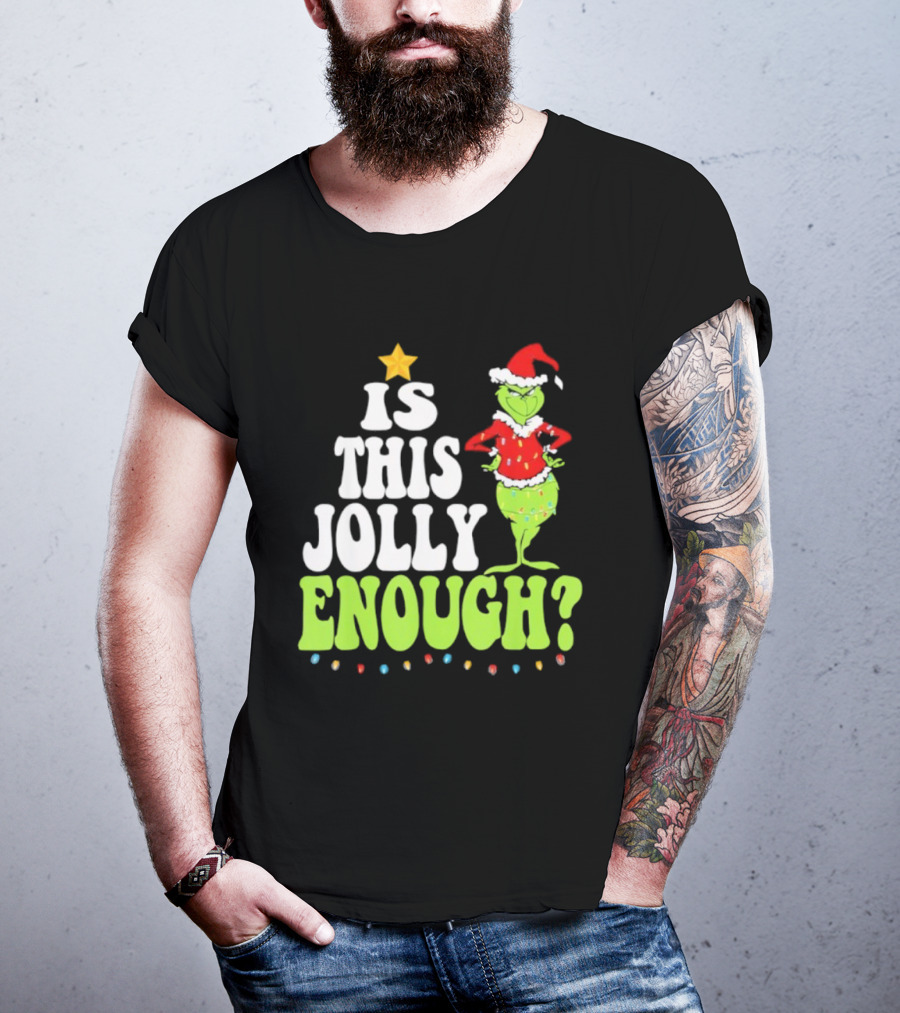 Is This Jolly Enough Christmas Grinch Santa Hat Lights And Star T-Shirt