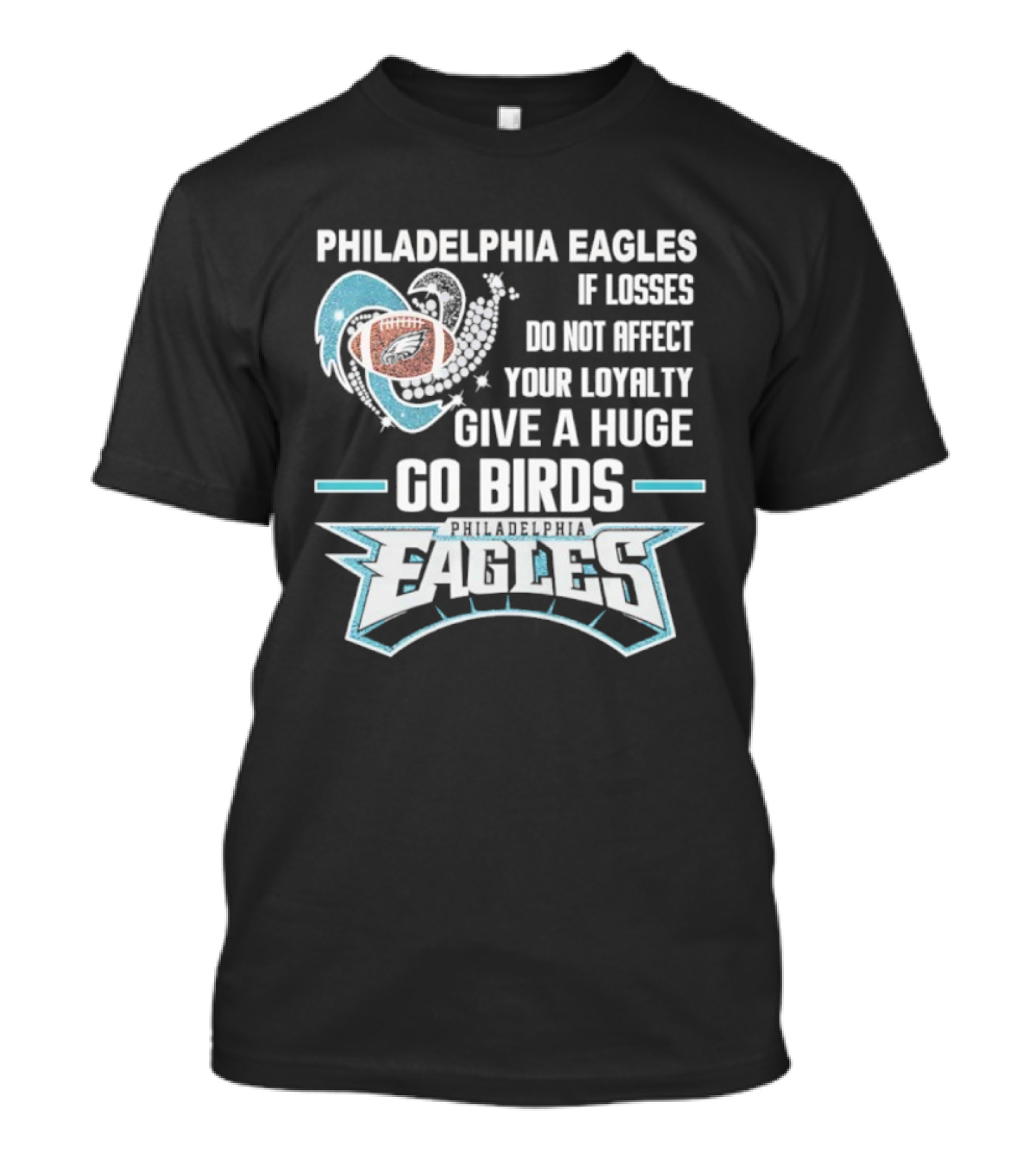 Philadelphia Eagles Loyalty Go Birds Football Fan Message T-Shirt