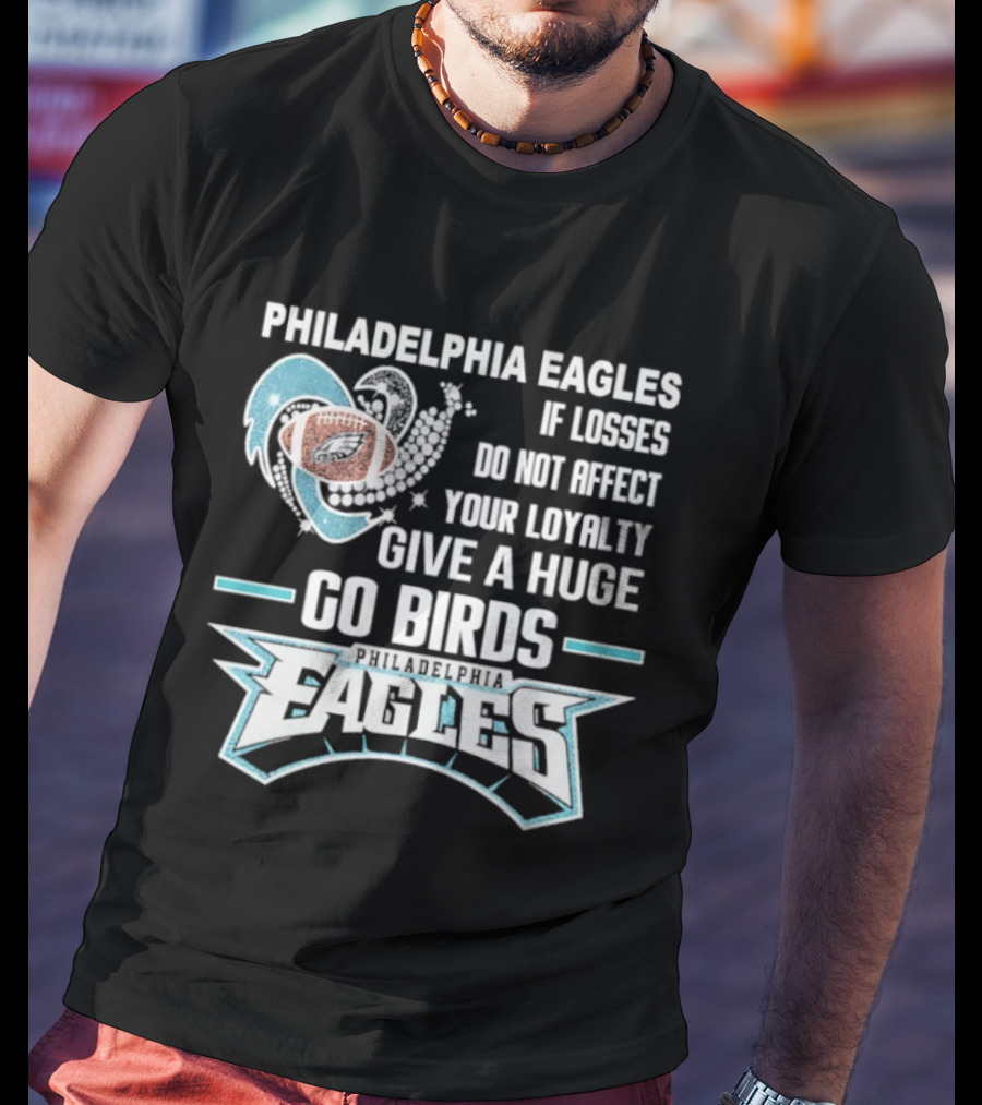 Philadelphia Eagles Loyalty Go Birds Football Fan Message T-Shirt