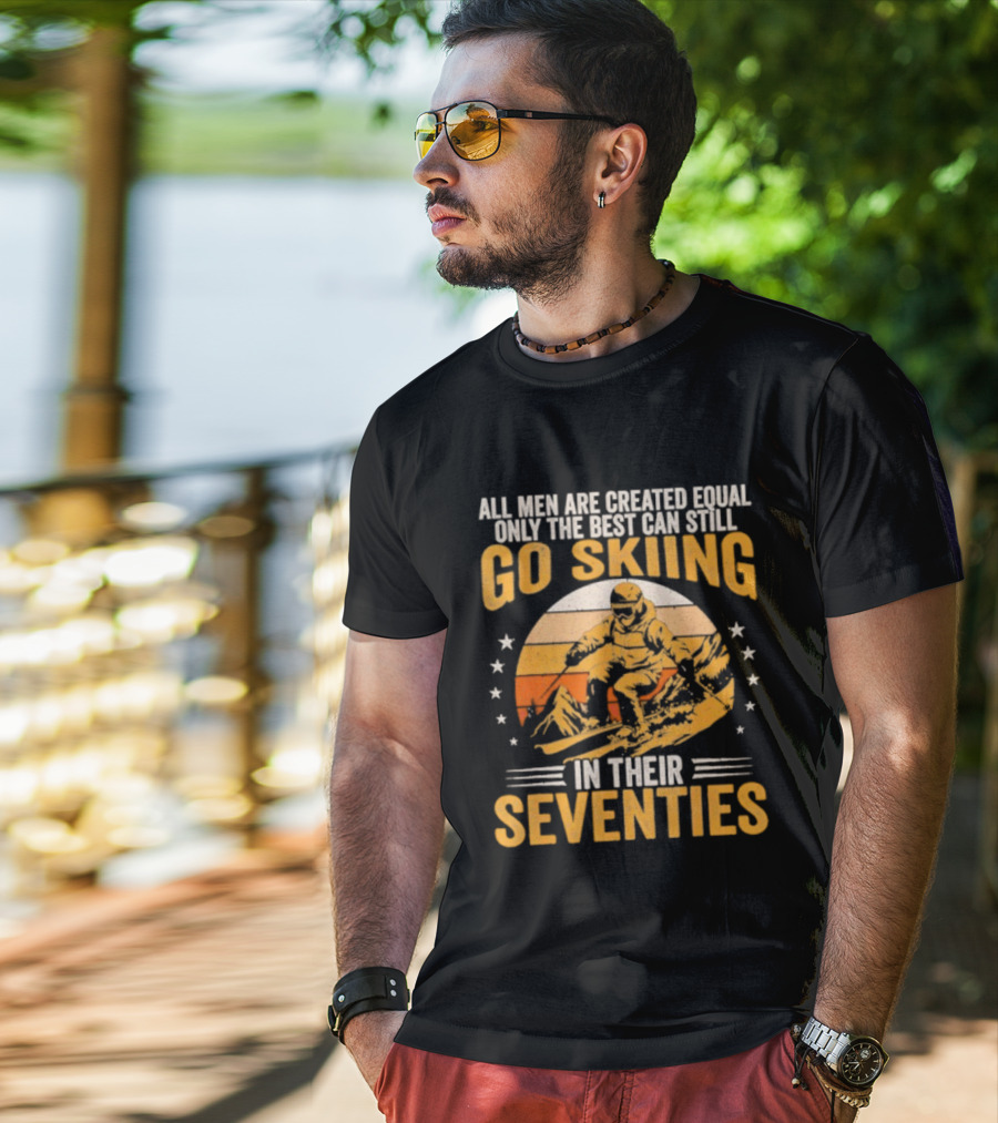 All Men Are Created Equal But The Best Go Skiing In Their Seventies T-Shirt