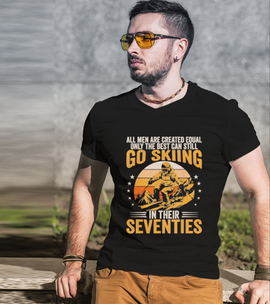 All Men Are Created Equal But The Best Go Skiing In Their Seventies T-Shirt