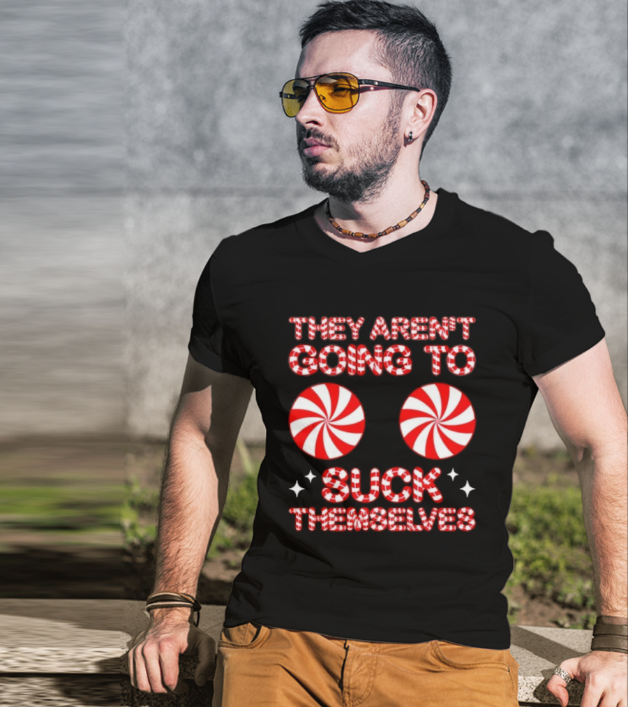They Aren’t Going To Suck Themselves Peppermint Christmas Humor T-Shirt
