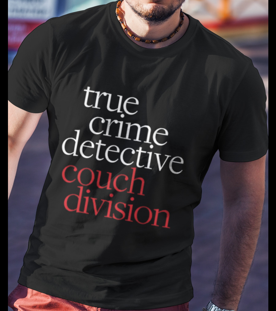 True Crime Detective Couch Division Fan Apparel T-Shirt