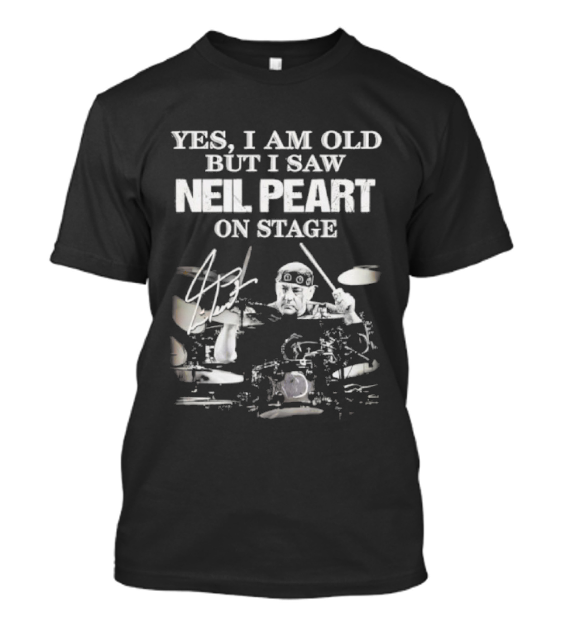 Yes I Am Old But I Saw Neil Peart On Stage Signature Drummer Graphic T-Shirt