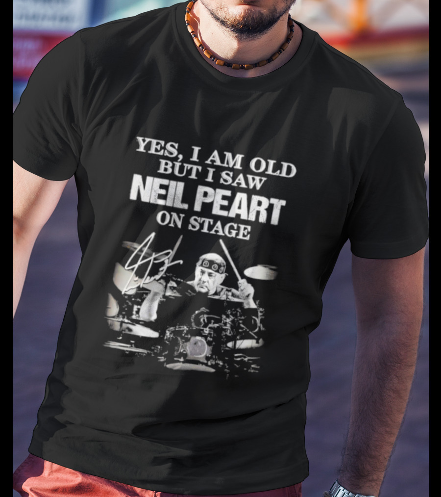 Yes I Am Old But I Saw Neil Peart On Stage Signature Drummer Graphic T-Shirt