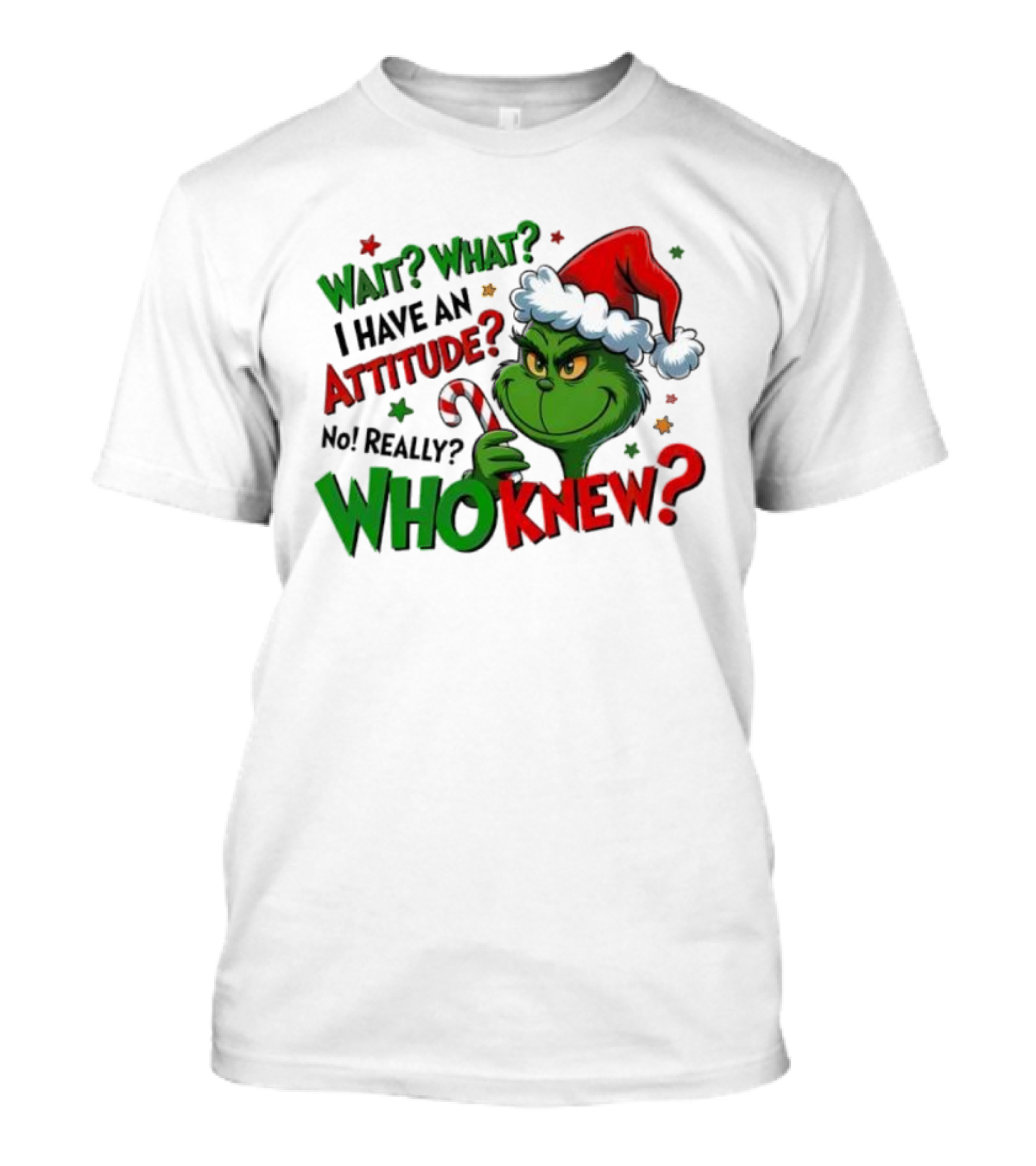 Wait What I Have An Attitude Grinch Christmas Who Knew T-Shirt