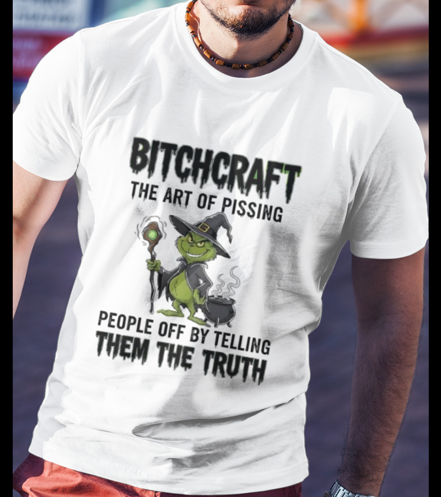 Bitchcraft Grinch Witch Pissing People Off By Telling Them The Truth T-Shirt