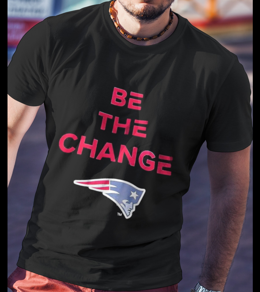 Be The Change New England Patriots T-Shirt