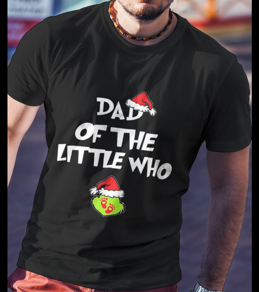 Dad Of The Little Who Christmas Santa Hat Grinch Theme T-Shirt