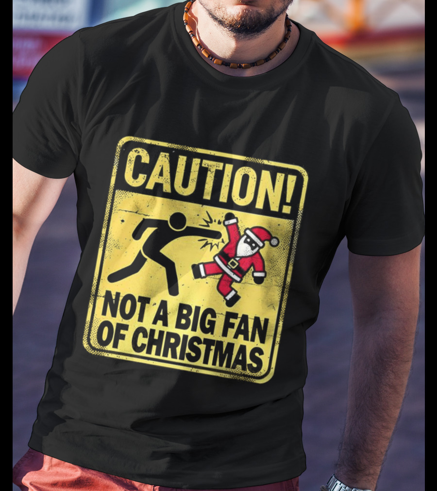 Caution Santa Not A Big Fan Of Christmas Sign Warning T-Shirt