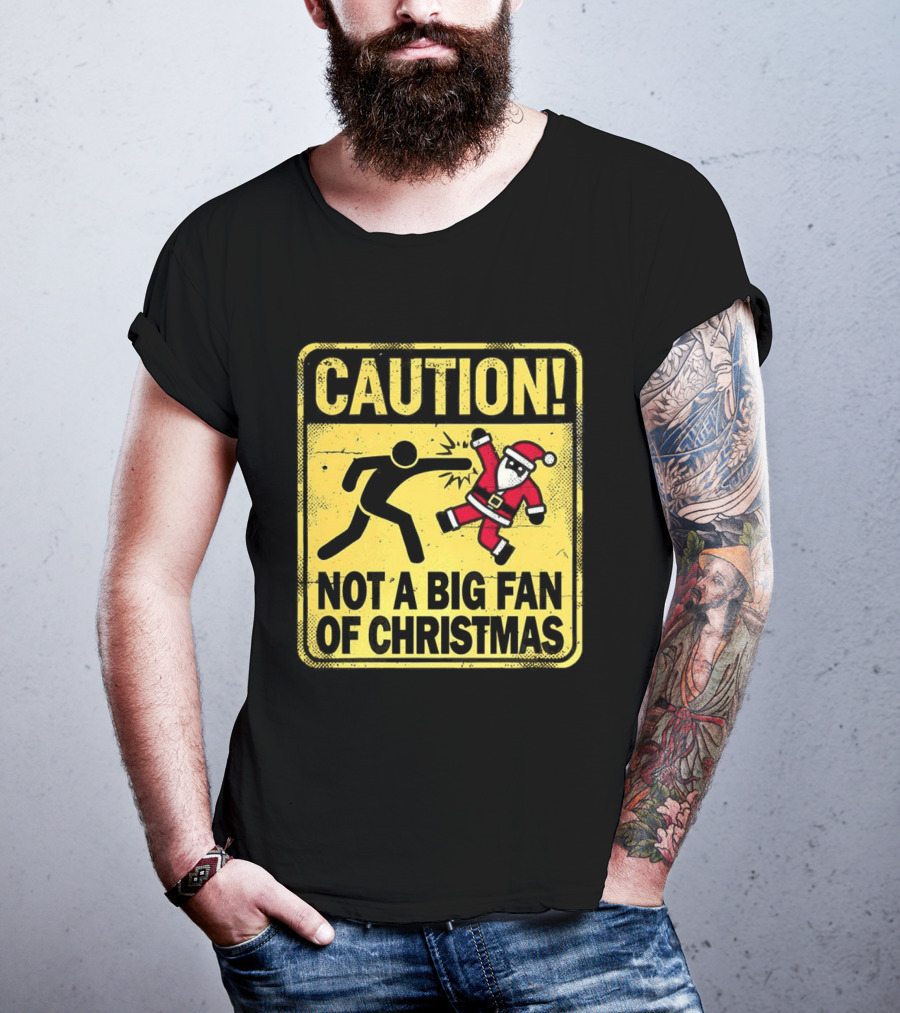 Caution Santa Not A Big Fan Of Christmas Sign Warning T-Shirt