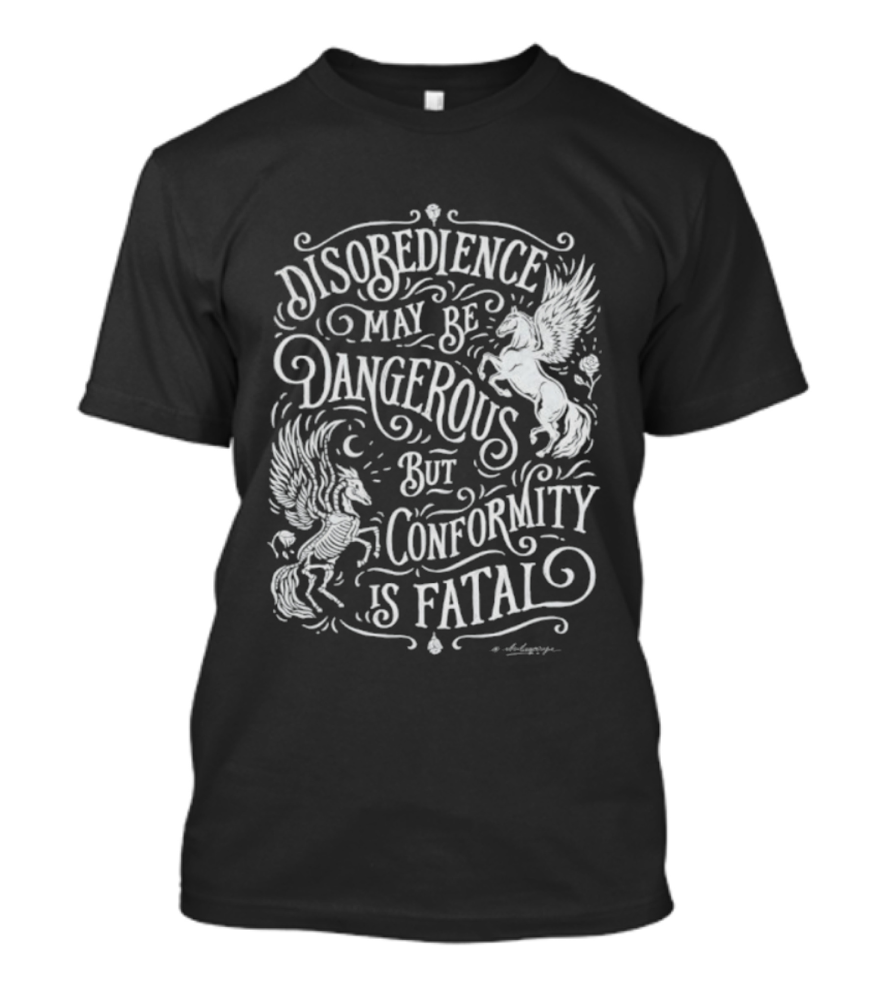 Disobedience May Be Dangerous But Conformity Is Fatal Pegasus Artistry T-Shirt