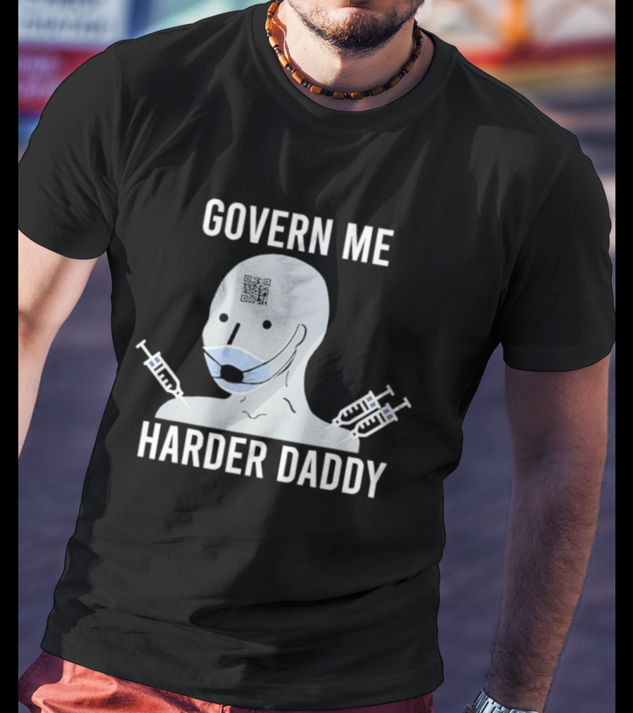 Govern Me Harder Daddy Meme With Face Mask And Syringes T-Shirt