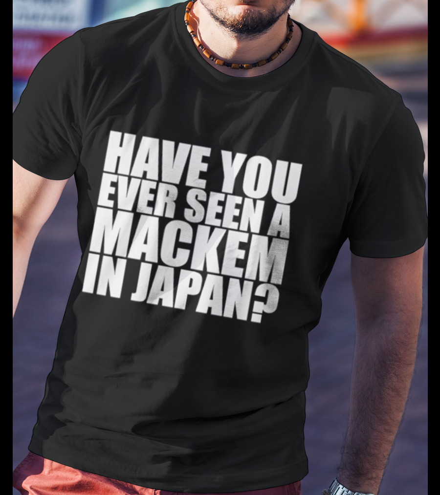 Have You Ever Seen A Mackem In Japan T-Shirt