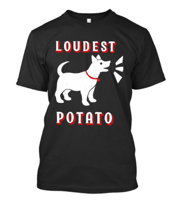 Loudest Potato Dog Funny Pet Lover T-Shirt