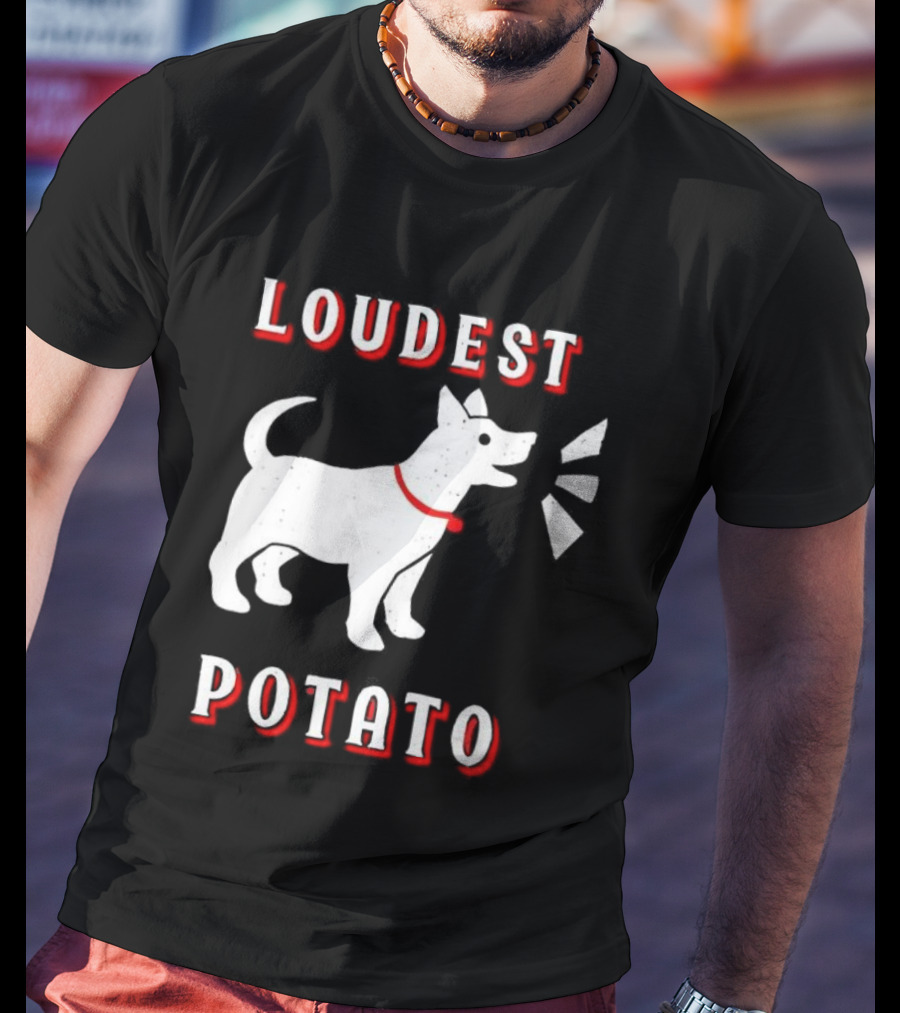 Loudest Potato Dog Funny Pet Lover T-Shirt
