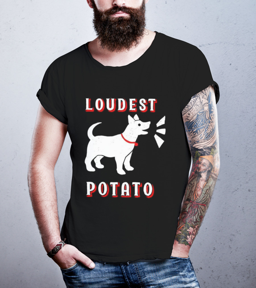 Loudest Potato Dog Funny Pet Lover T-Shirt
