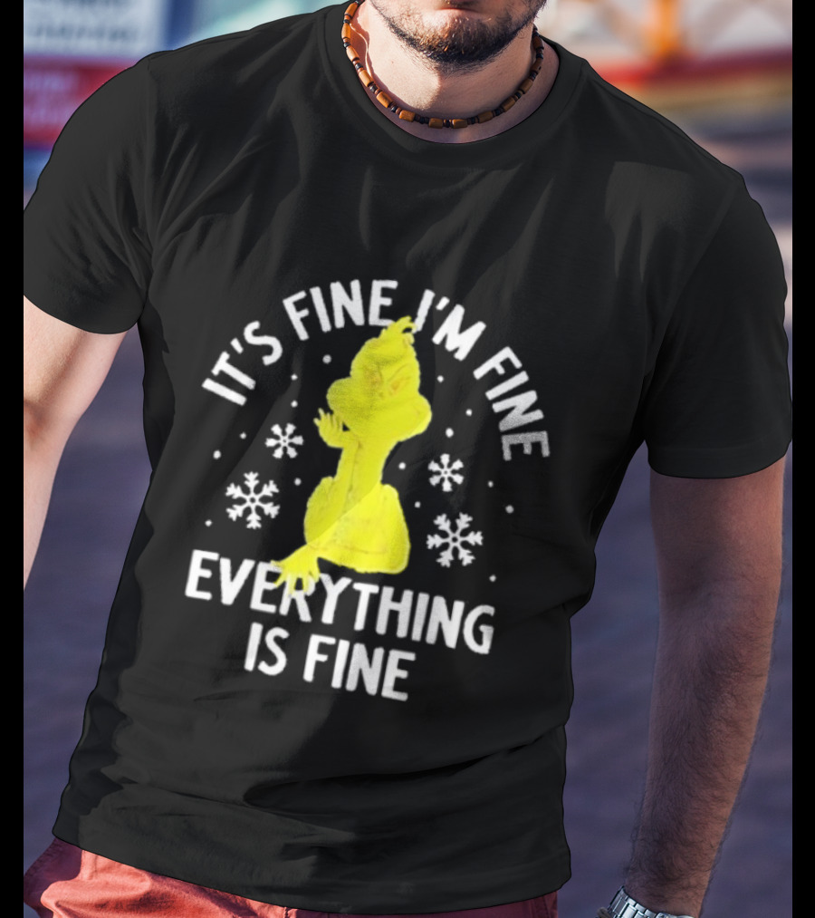 It's Fine I'm Fine Everything Is Fine Grinch Christmas T-Shirt