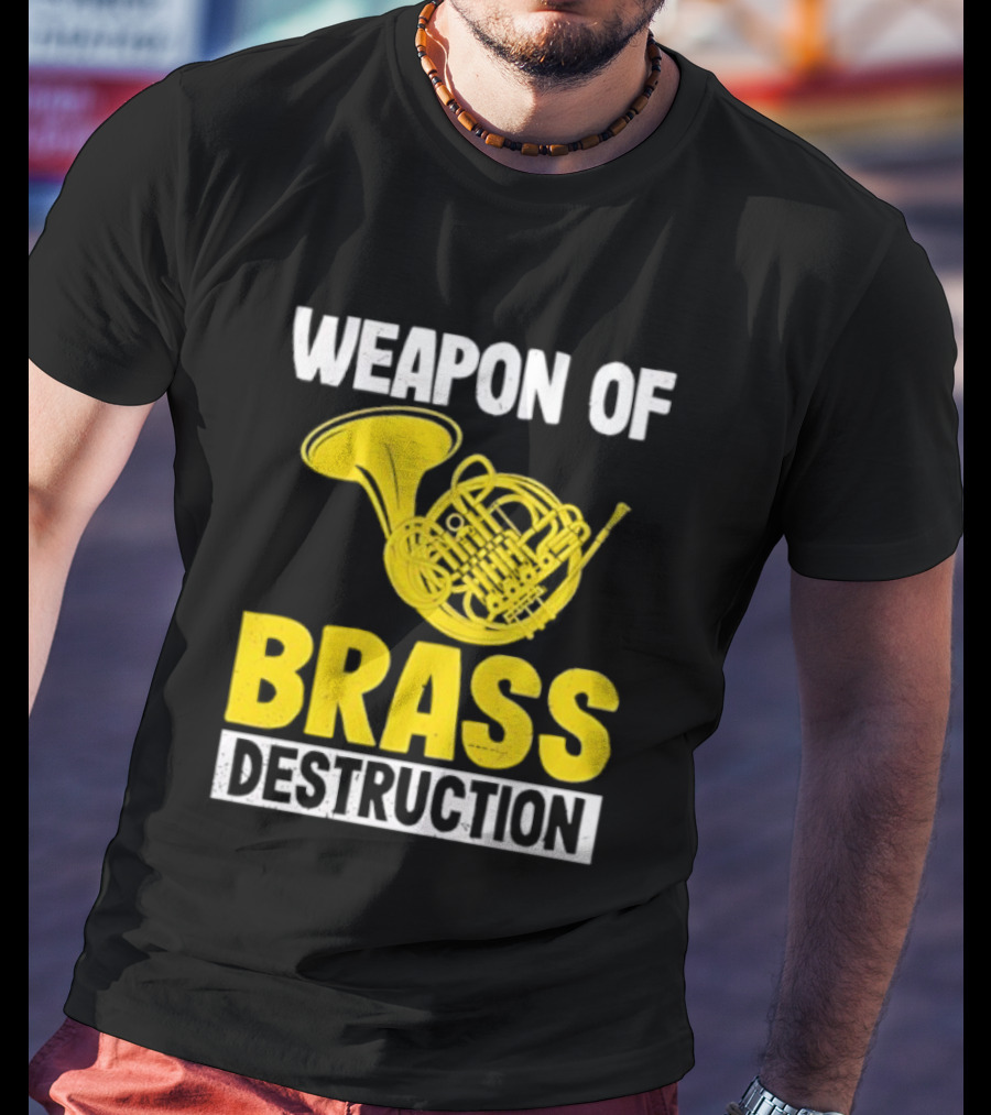Weapon Of Brass Destruction French Horn Marching Band T-Shirt