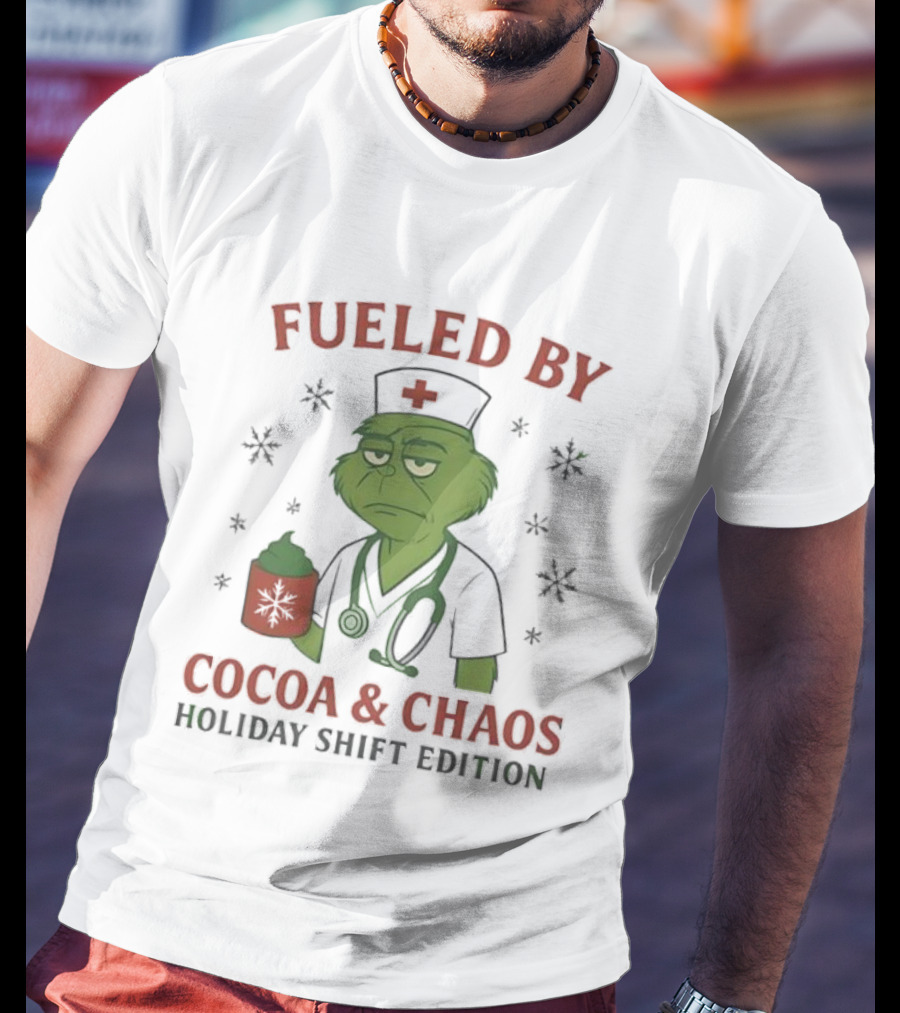 Fueled By Cocoa & Chaos Holiday Shift Edition Grinch Nurse T-Shirt