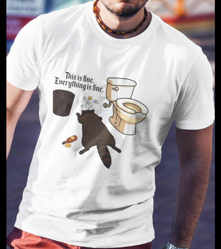 Drunk Raccoon This Is Fine Everything Is Fine Toilet Humor T-Shirt