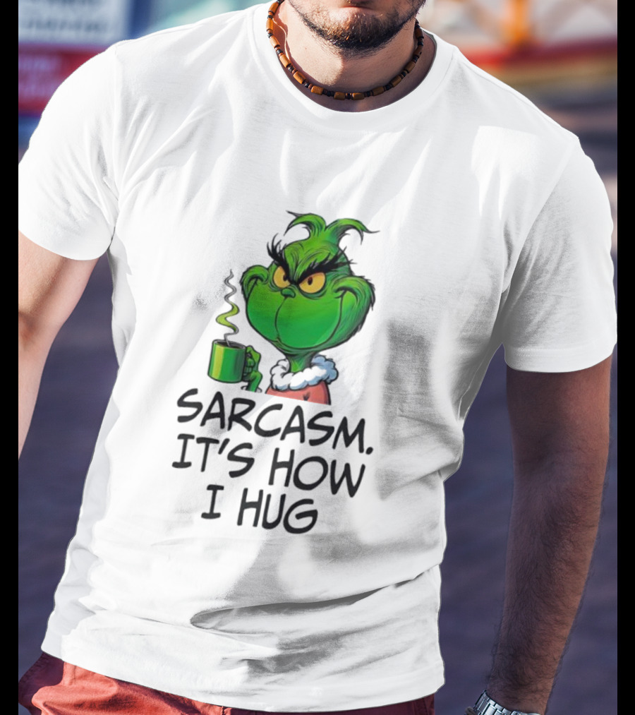 Grinch Holding Sarcasm It's How I Hug T-Shirt