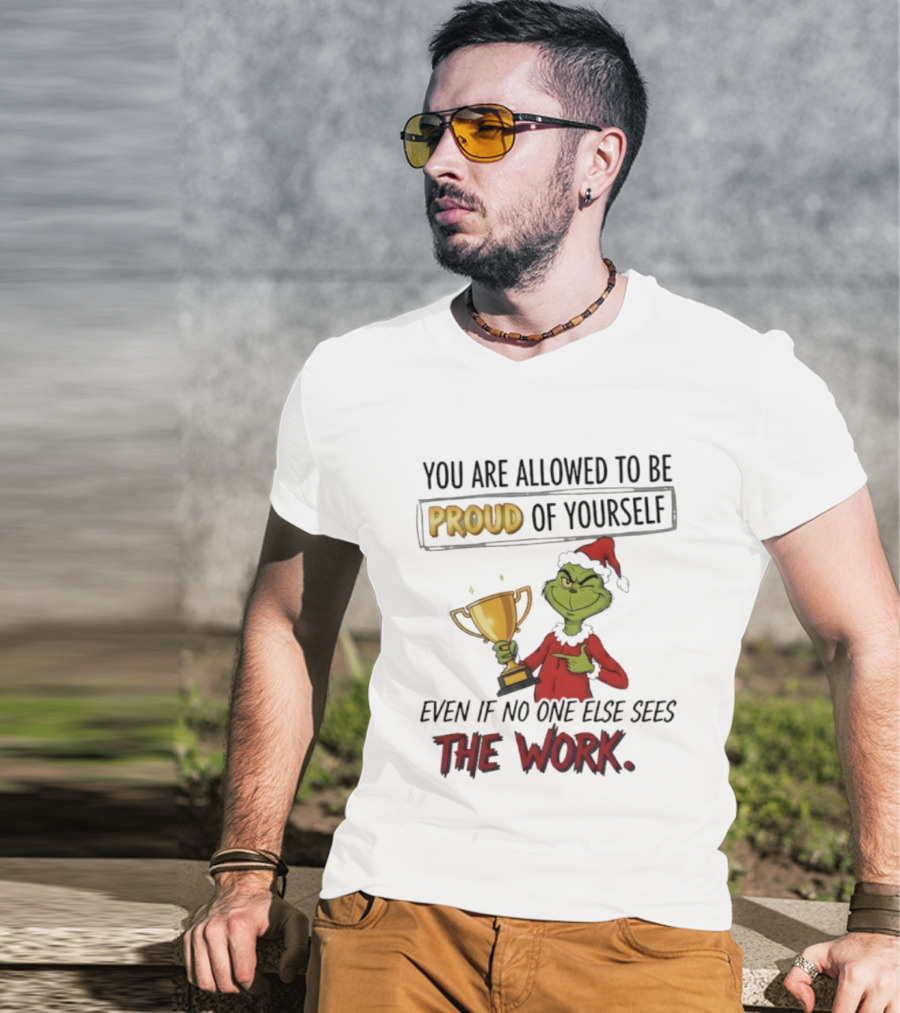 Grinch Proud Of Yourself Even If No One Sees The Work T-Shirt
