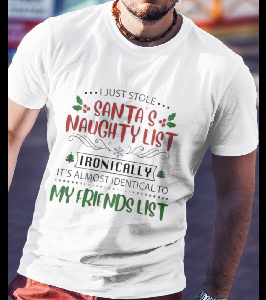I Just Stole Santa's Naughty List It's Almost Identical To My Friends List T-Shirt