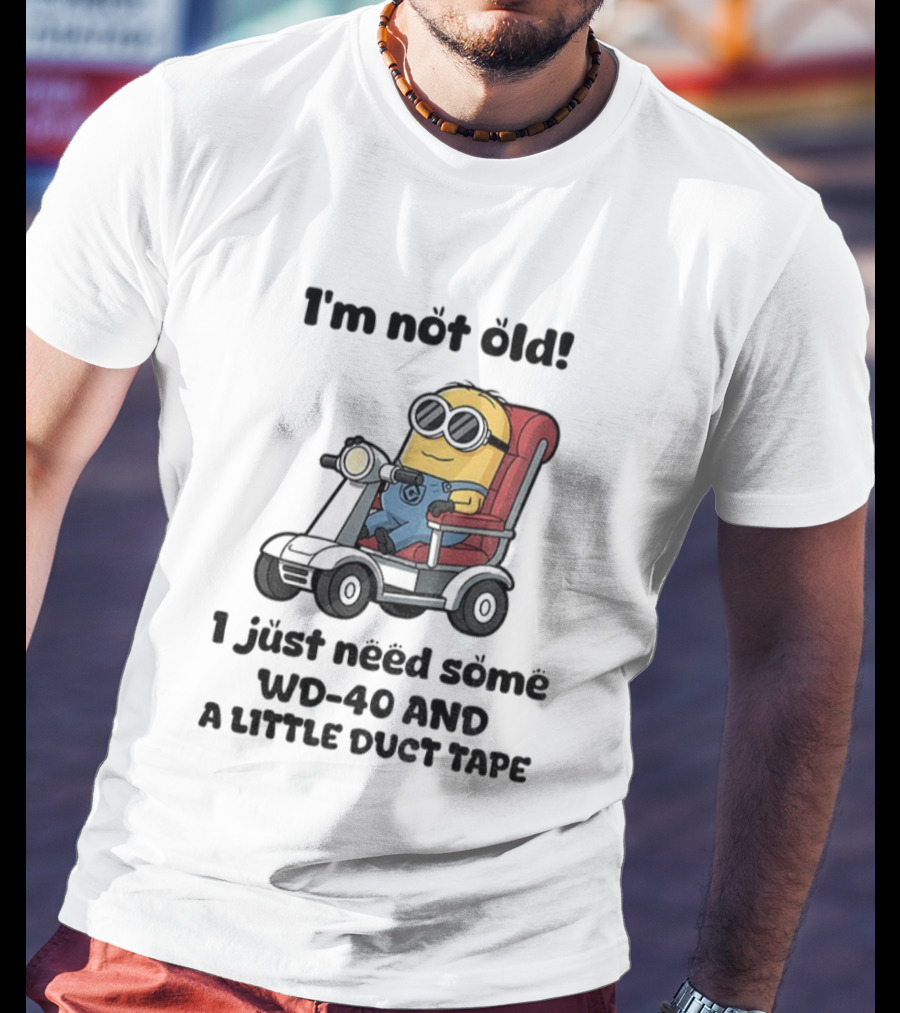 I'm Not Old Minion With WD-40 And A Little Duct Tape T-Shirt