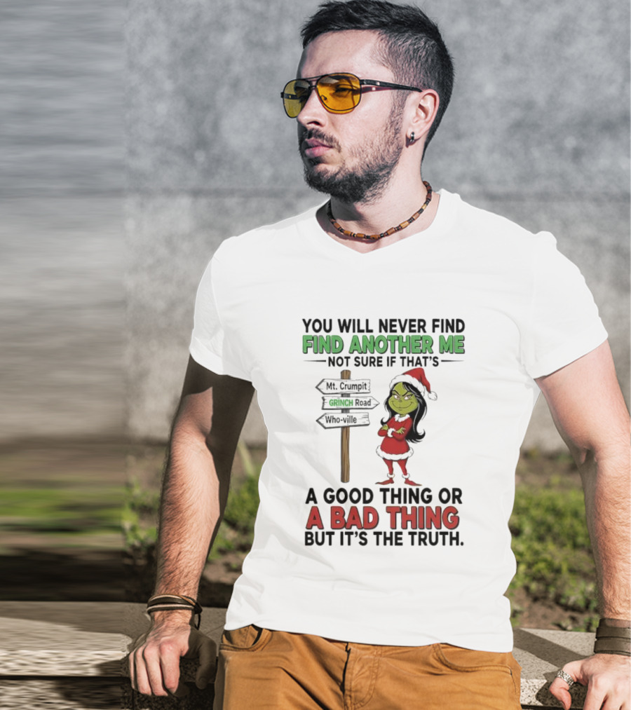 Mt. Crumpit Grinch Road Who Ville Find Another Me A Good Thing Or A Bad Thing But It’s The Truth T-Shirt