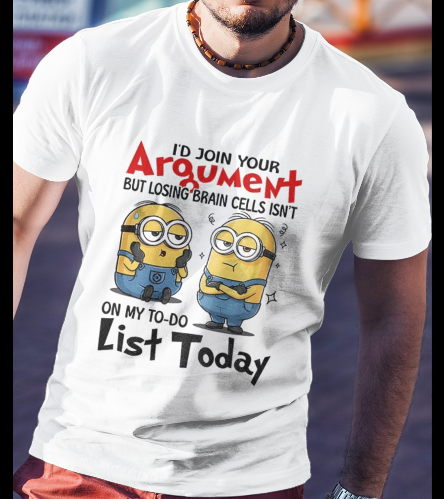 Minion Argument Losing Brain Cells To Do List Today T-Shirt