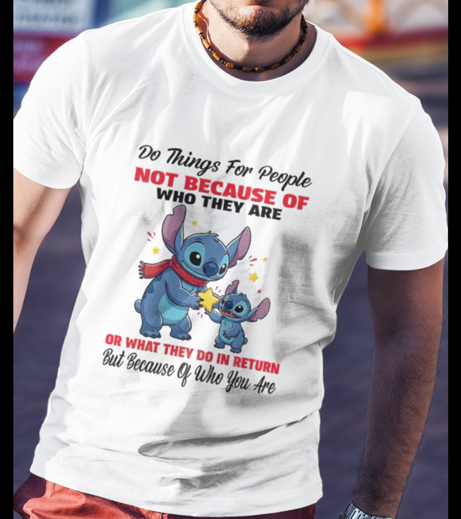 Stitch Do Things For People Not Because Of Who They Are Or What They Do In Return Disney Pixar Pixar T-Shirt