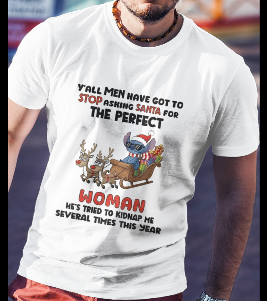 Y'all Men Have Got To Stop Asking Santa For The Perfect Woman Stitch Christmas T-Shirt