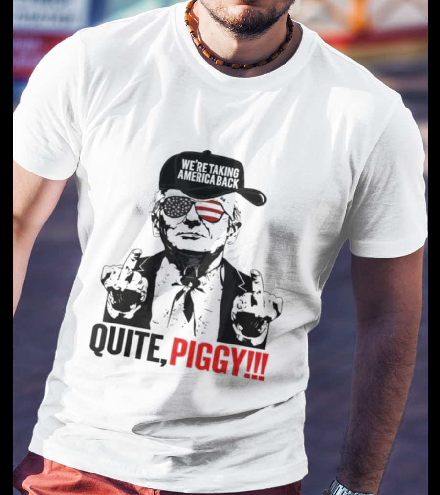 Trump Wearing Hat Sunglasses America Back Quite Piggy T-Shirt