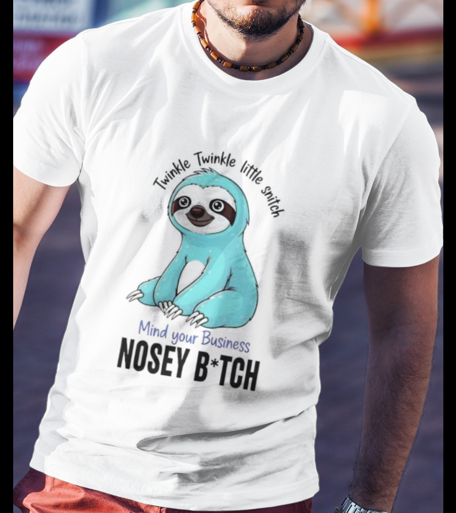 Twinkle Twinkle Little Snitch Sloth Mind Your Business Nosey Bitch Humor T-Shirt