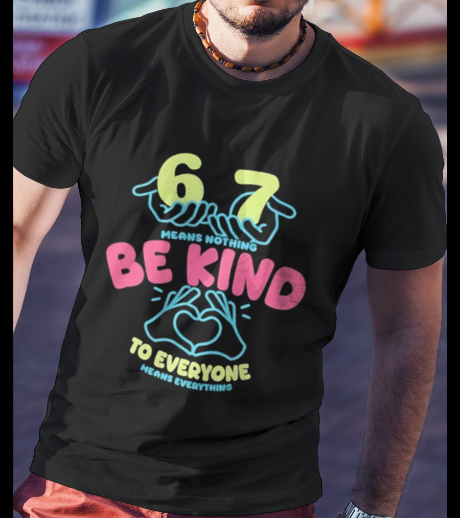 67 Means Nothing Be Kind To Everyone Means Everything Retro Hand Heart T-Shirt